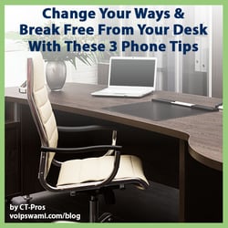 Change your ways and break free from your desk with these 3 Phone tips