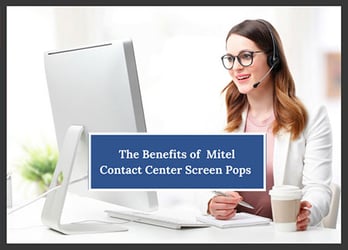 Benefits of Mitel's Screen Pop Capability for Connect Contact Center