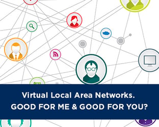 Virtual Local Area Networks. Good for Me and Good for You?